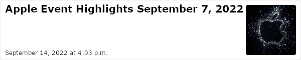 Apple Event Highlights September 7, 2022 - Updated September 14, 2022 at 4:03 p.m.